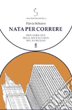 Nata per correre. New York City tra il XIX e gli inizi del XX secolo libro