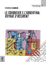 Le Corbusier e l'Argentina. Voyage d'Occident