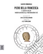 Piero della Francesca. Il segreto svelato. Viaggio alchemico alla trasformazione di sé