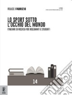 Lo sport sotto l'occhio del mondo. Itinerari di ricerca per insegnanti e studenti