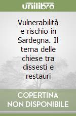 Vulnerabilità e rischio in Sardegna. Il tema delle chiese tra dissesti e restauri libro