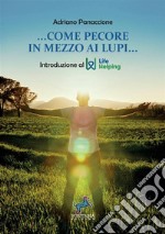 Come pecore in mezzo ai lupi. Introduzione al Life Helping. Nuova ediz. libro