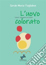 L'uovo colorato. L'aura spiegata ai più piccoli. Ediz. a caratteri grandi libro