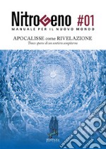 Nitrogeno. Manuale per il nuovo mondo. Vol. 1: Apocalisse come rivelazione. Tracce sparse di un sentiero sempiterno libro