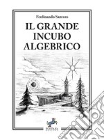 Il grande incubo algebrico. Nuova ediz. libro