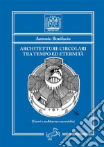 Architetture circolari tra tempo ed eternità. Gnosi e architetture acroniche libro