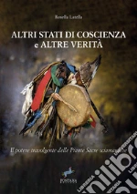 Altri stati di coscienza e altre verità. Il potere travolgente delle piante sacre sciamaniche. Nuova ediz. libro