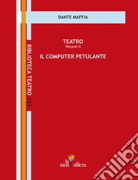 Teatro. Vol. 2: Il computer petulante