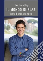 Il mondo di Blas. Storie di ordinaria magia libro