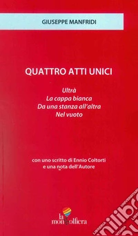 Quattro atti unici: Ultrà-Da una stanza all'altra-La Cappa bianca-Nel vuoto libro