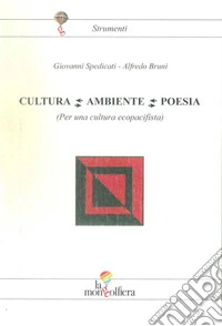 Cultura Ambiente Poesia. Per una cultura ecopacifista libro