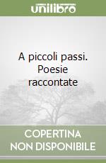 A piccoli passi. Poesie raccontate libro