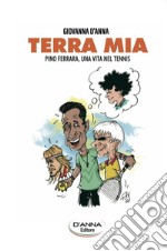 Terra mia. Pino Ferrara, una vita nel tennis