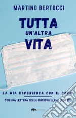 Tutta un'altra vita. La mia esperienza con il covid