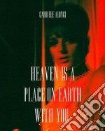 Heaven is a place on earth with you. Ediz. illustrata