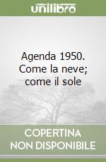 Agenda 1950. Come la neve; come il sole libro