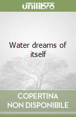 Water dreams of itself libro