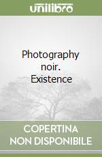 Photography noir. Existence