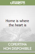 Home is where the heart is libro