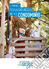 Condominio sicuro. Il manuale per la sicurezza del tuo condominio libro