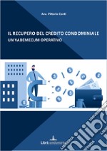 Il recupero del credito condominiale. Un vademecum pratico libro