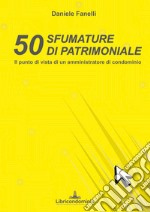 50 sfumature di patrimoniale. Il punto di vista di un amministratore di condominio