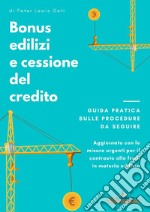 Bonus edilizi e cessione del credito. Guida pratica sulle procedure da seguire. Aggiornato con le misure urgenti per il contrasto alle frodi in materia edilizia libro