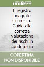 Il registro anagrafe sicurezza. Guida alla corretta valutazione dei rischi in condominio libro