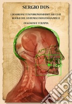 Disordini temporomandibolari ed il ruolo del sistema stomatognatico. Diagnosi e terapia libro