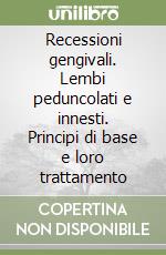 Recessioni gengivali. Lembi peduncolati e innesti. Principi di base e loro trattamento