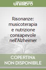 Risonanze: musicoterapia e nutrizione consapevole nell'Alzheimer libro