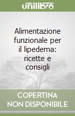 Alimentazione funzionale per il lipedema: ricette e consigli libro