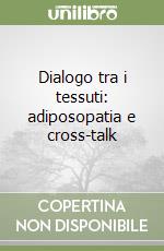 Dialogo tra i tessuti: adiposopatia e cross-talk libro