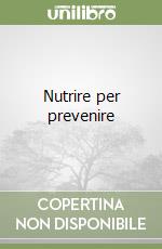 Nutrire per prevenire libro