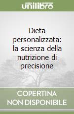 Dieta personalizzata: la scienza della nutrizione di precisione libro