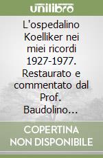 L'ospedalino Koelliker nei miei ricordi 1927-1977. Restaurato e commentato dal Prof. Baudolino Massa Junior libro