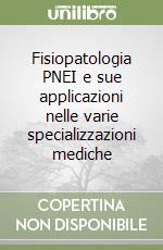 Fisiopatologia PNEI e sue applicazioni nelle varie specializzazioni mediche