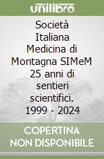 Società Italiana Medicina di Montagna SIMeM 25 anni di sentieri scientifici. 1999 - 2024 libro