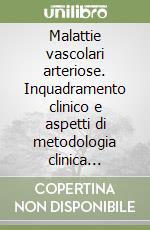 Malattie vascolari arteriose. Inquadramento clinico e aspetti di metodologia clinica ragionata e di trattamento libro