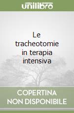 Le tracheotomie in terapia intensiva libro