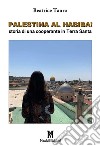 Palestina al habiba! Storia di una cooperante in Terra Santa libro di Tauro Beatrice