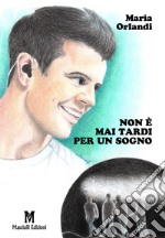 Non è mai tardi per un sogno libro