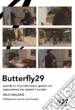 Butterfly29. Quando un virus informatico generò una netpandemia che cambiò il mondo! libro