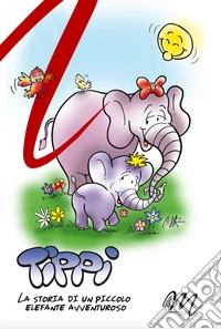 Tippi. La storia di un piccolo elefante avventuroso libro