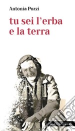 Tu sei l'erba e la terra libro