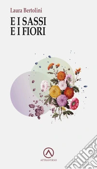 E i sassi e i fiori libro