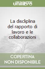 La discliplina del rapporto di lavoro e le collaborazioni