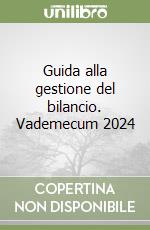 Guida alla gestione del bilancio. Vademecum 2024 libro