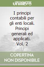 I principi contabili per gli enti locali. Principi generali ed applicati. Vol. 2 libro