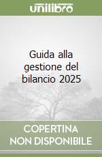 Guida alla gestione del bilancio 2025 libro